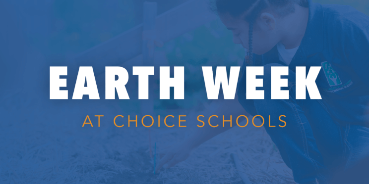 Earth Week at Choice Schools