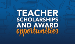 Teacher scholarships and award opportunities