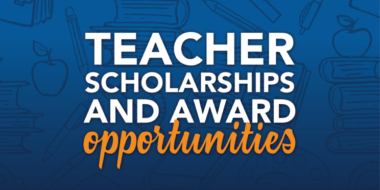 Teacher scholarships and award opportunities