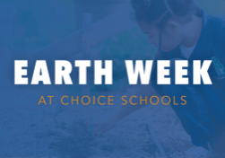 Earth Week at Choice Schools